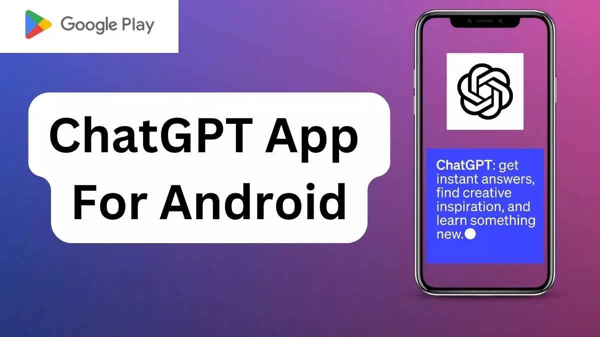 26 07 2023 chatgpt app for android 23482621